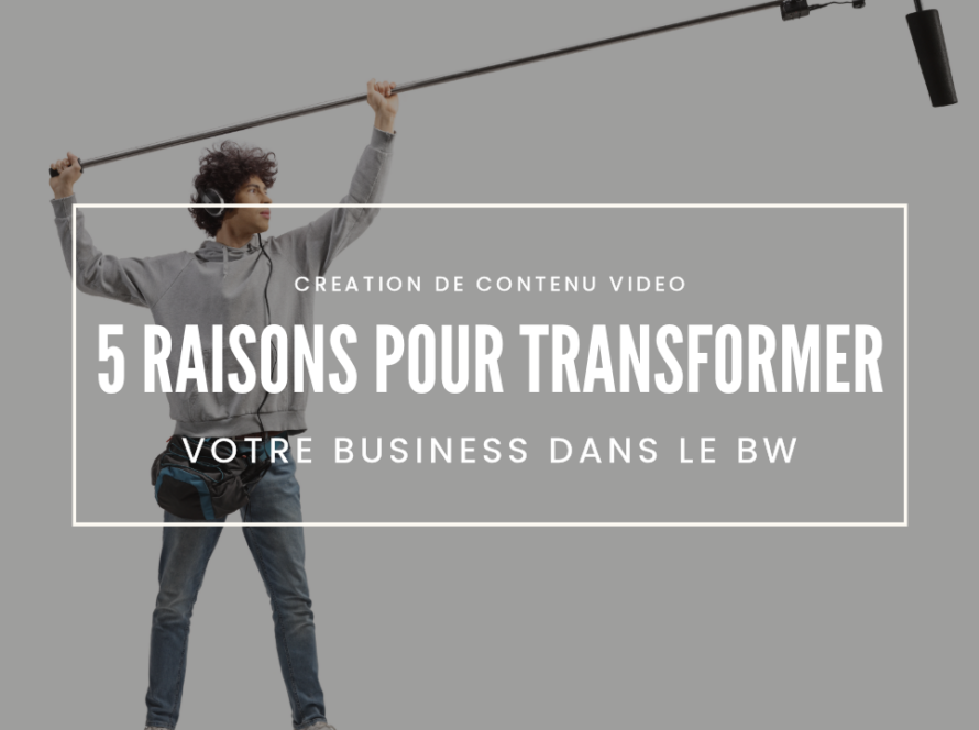 5 raisons pour lesquelles la création de contenu vidéo peut transformer votre business dans le Brabant Wallon