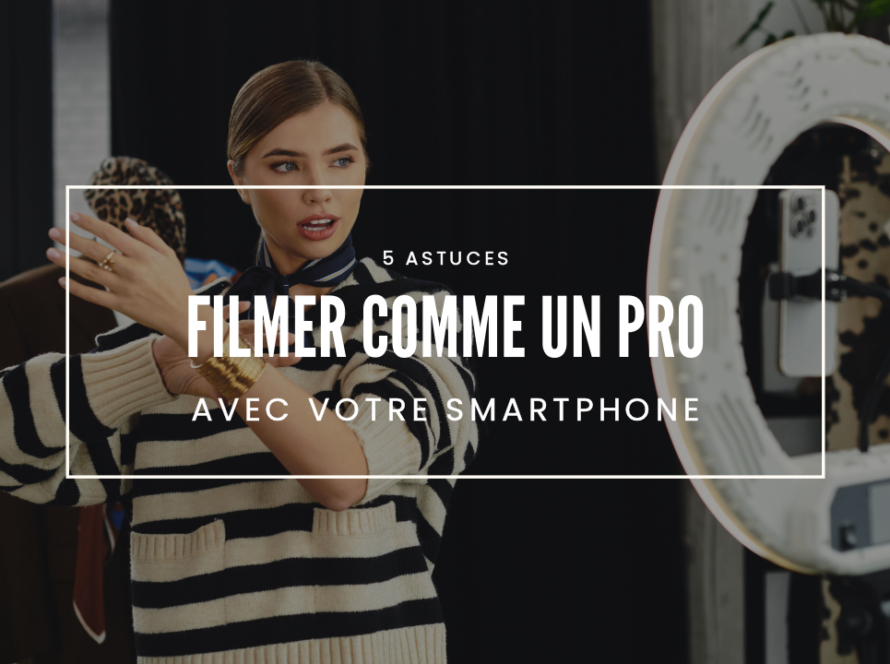 5 astuces pour filmer comme un pro avec votre smartphone