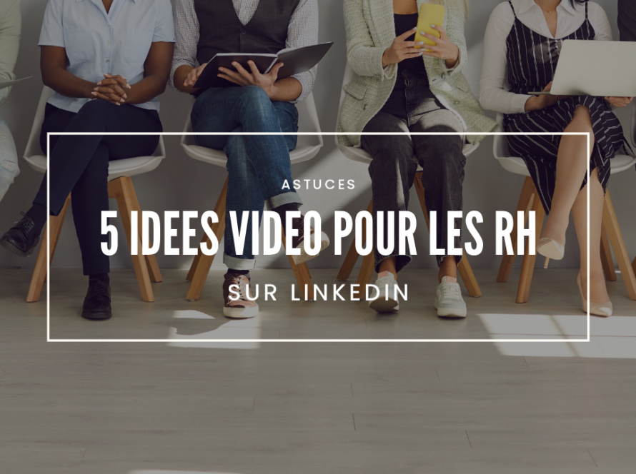 5 idées vidéo pour les RH sur LinkedIn