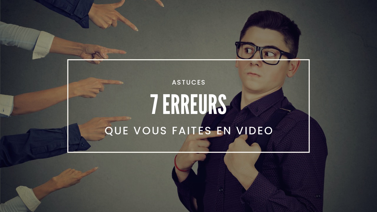 7 erreurs qui ruinent l’impact de votre vidéo d’entreprise
